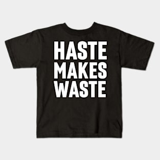 Haste Makes Waste - Christian Kids T-Shirt